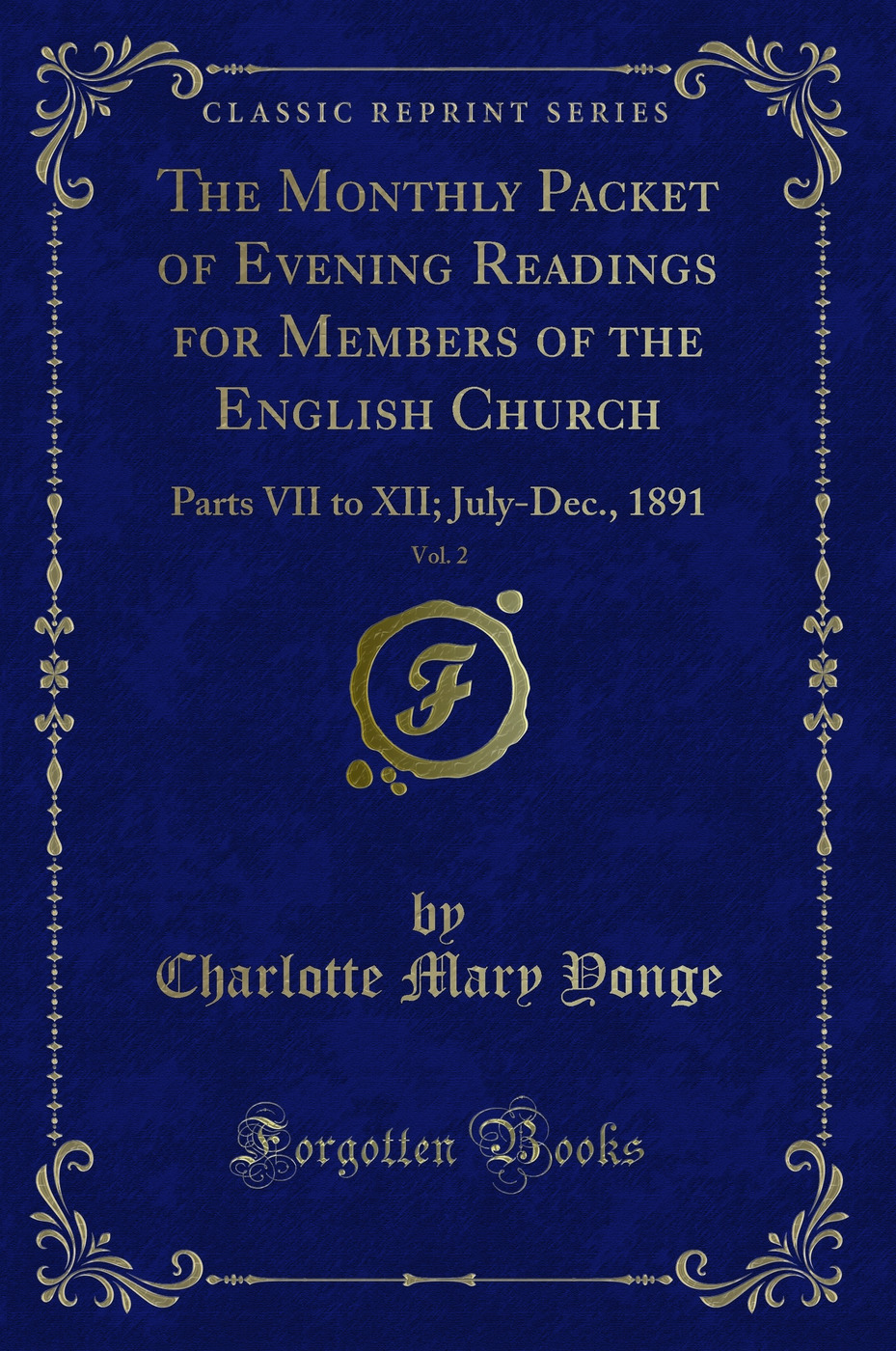 The Monthly Packet of Evening Readings for Members of the English Church, Vol. 2: Parts VII to XII; July-Dec., 1891 (Classic Reprint)