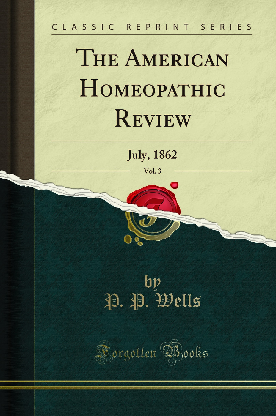 The American Homeopathic Review, Vol. 3: July, 1862 (Classic Reprint)