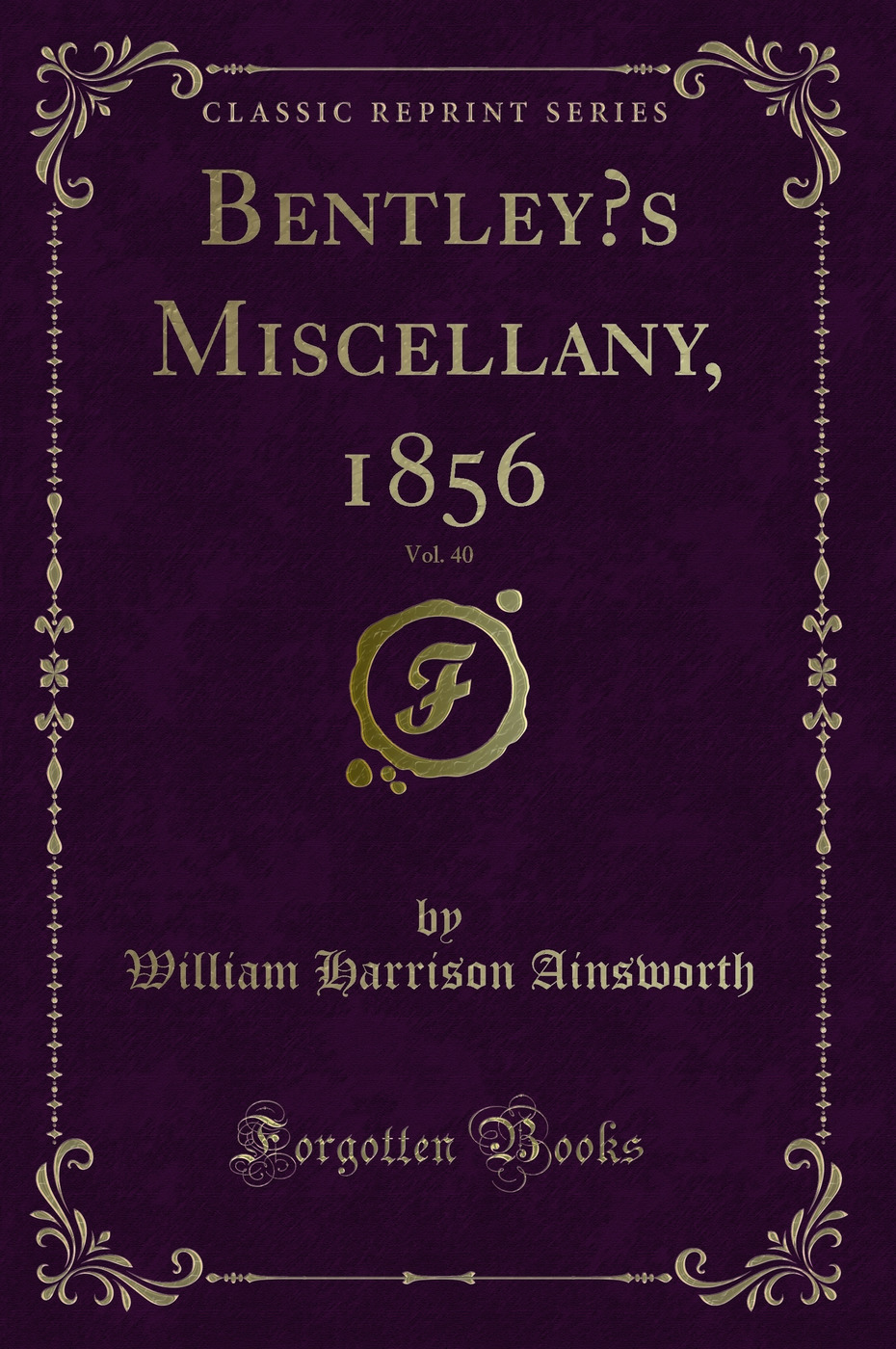 Bentley’s Miscellany, 1856, Vol. 40 (Classic Reprint)