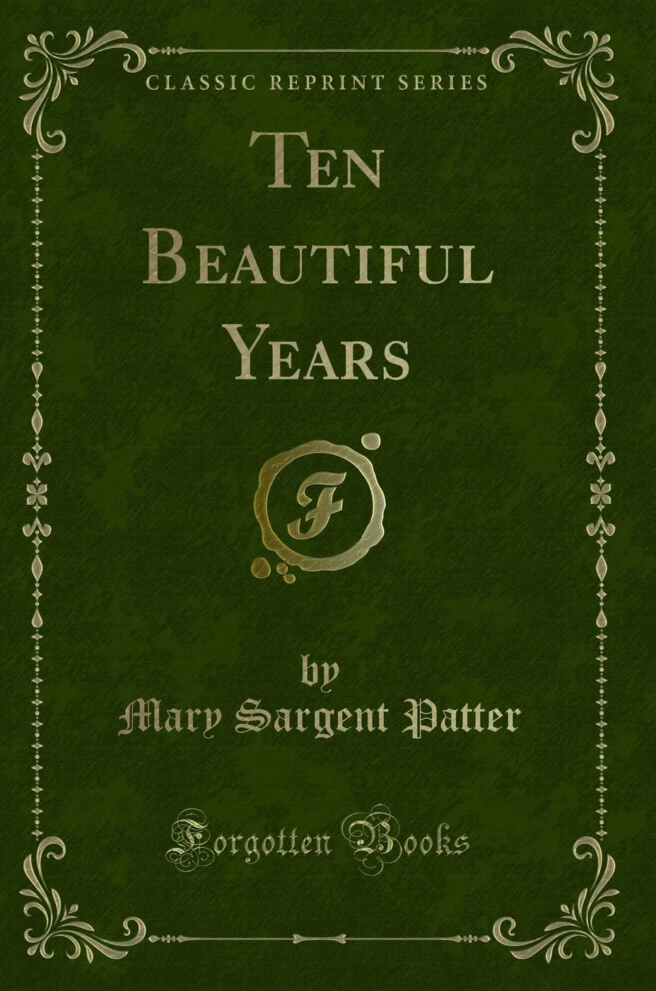 Ten Beautiful Years (Classic Reprint)