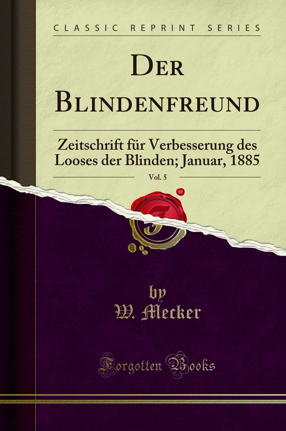 Der Blindenfreund, Vol. 5: Zeitschrift für Verbesserung des Looses der Blinden; Januar, 1885 (Classic Reprint)