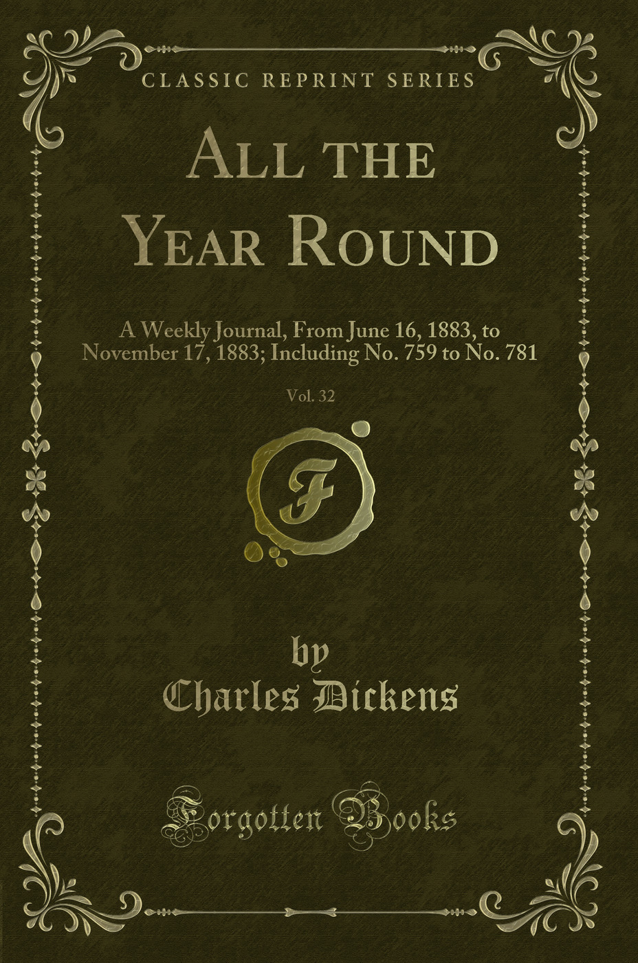 All the Year Round, Vol. 32: A Weekly Journal, From June 16, 1883, to November 17, 1883; Including No. 759 to No. 781 (Classic Reprint)