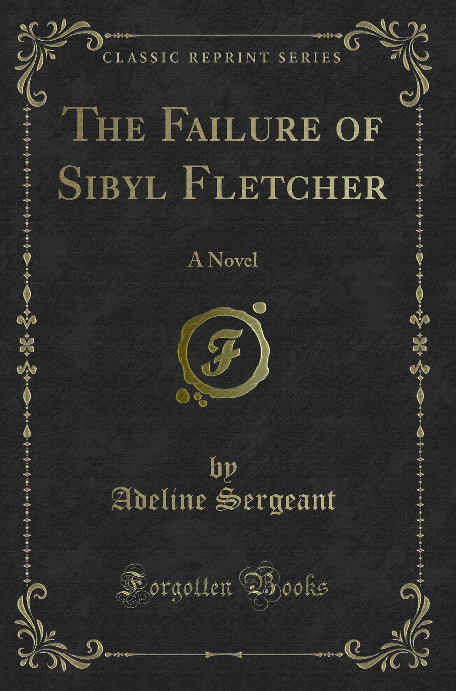 The Failure of Sibyl Fletcher: A Novel (Classic Reprint)