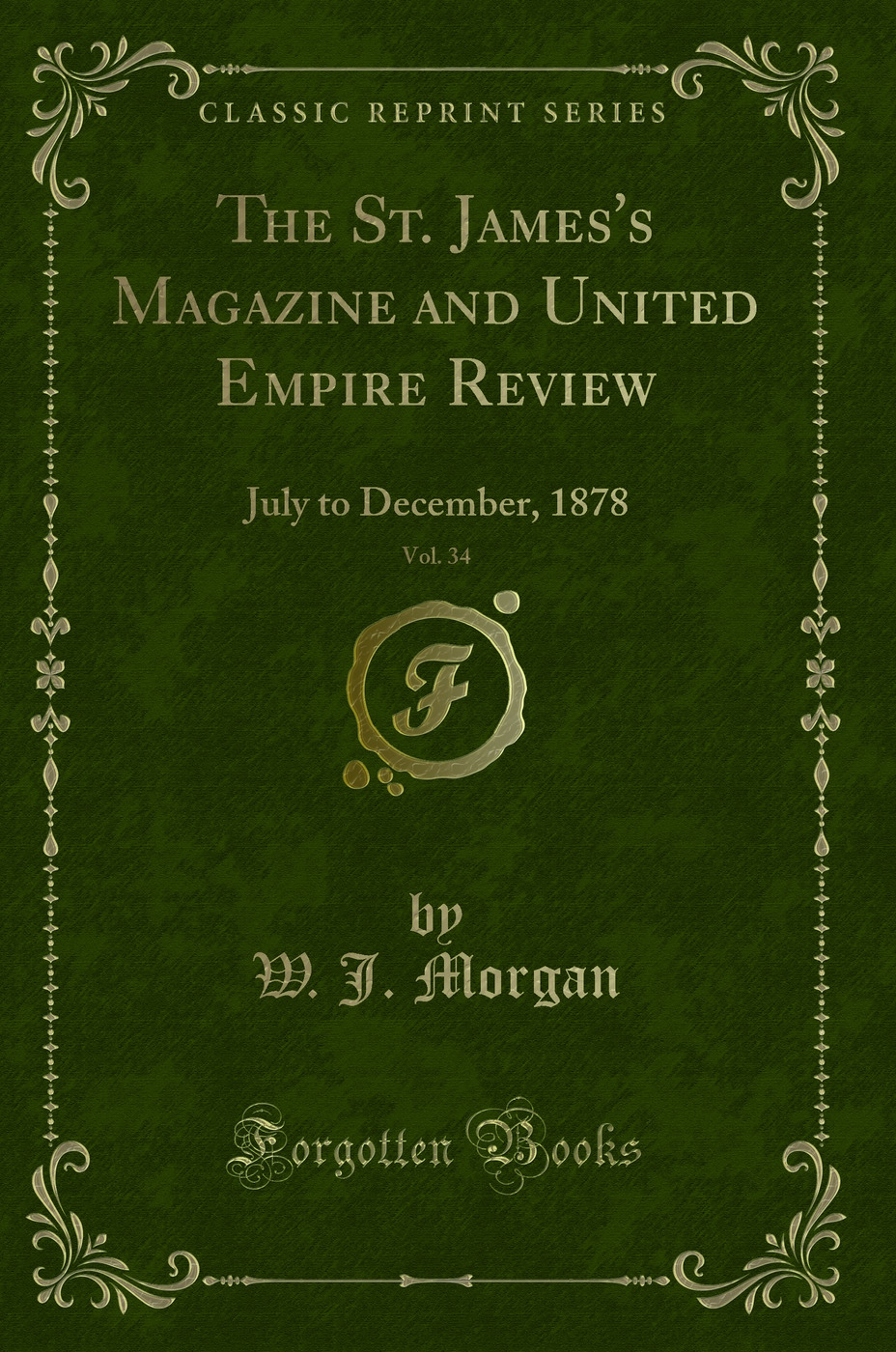 The St. James's Magazine and United Empire Review, Vol. 34: July to December, 1878 (Classic Reprint)