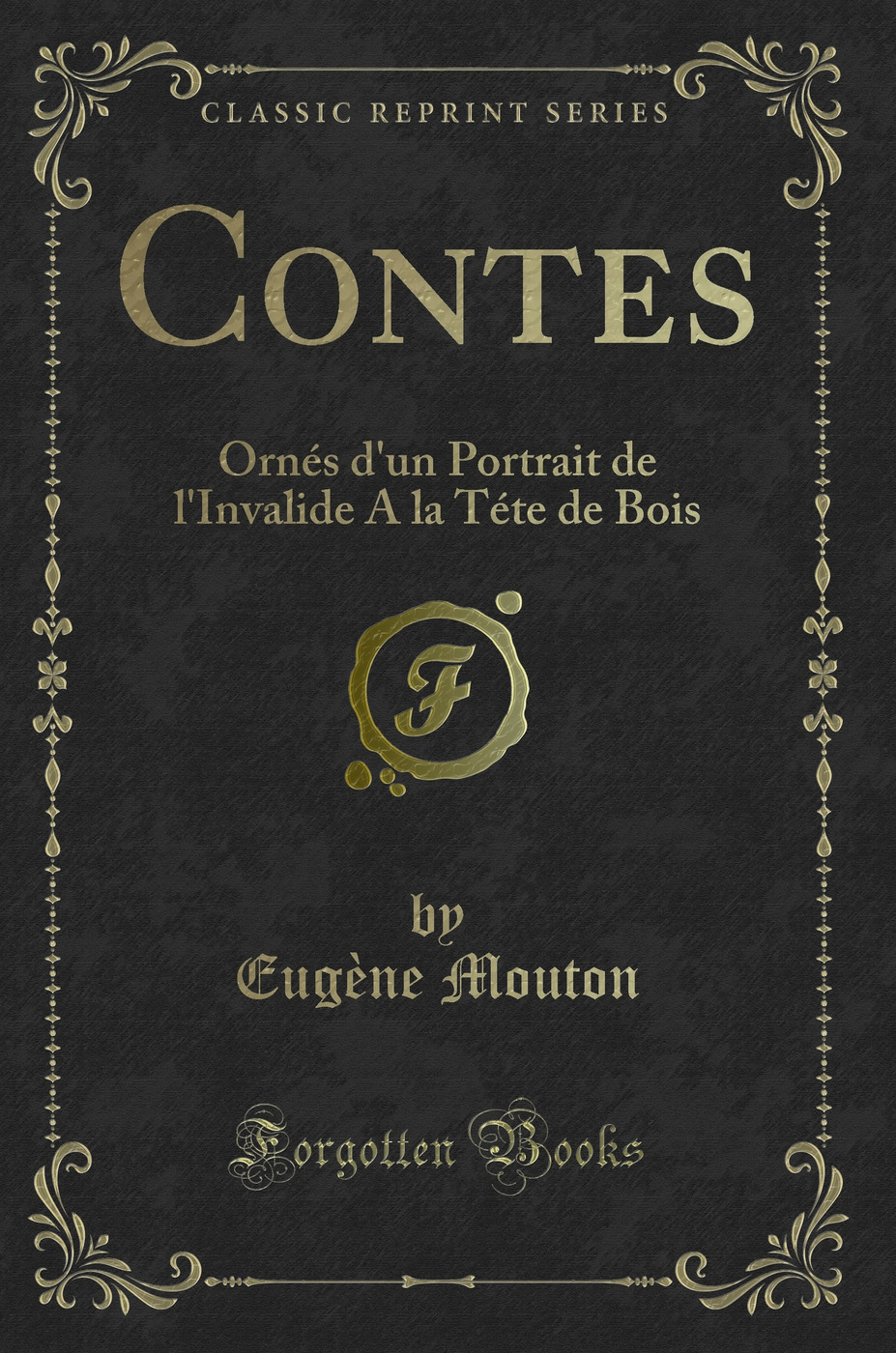 Contes: Ornés d'un Portrait de l'Invalide A la Téte de Bois (Classic Reprint)