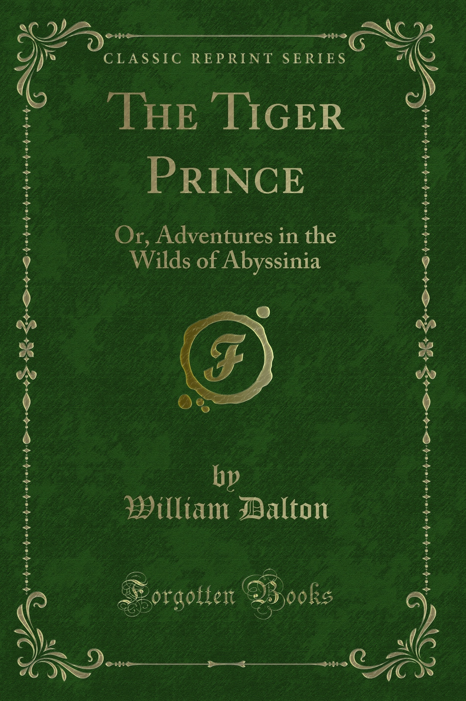 The Tiger Prince: Or, Adventures in the Wilds of Abyssinia (Classic Reprint)