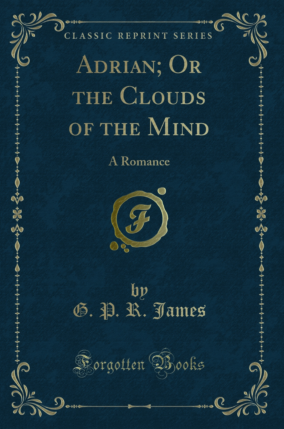 Adrian; Or the Clouds of the Mind: A Romance (Classic Reprint)