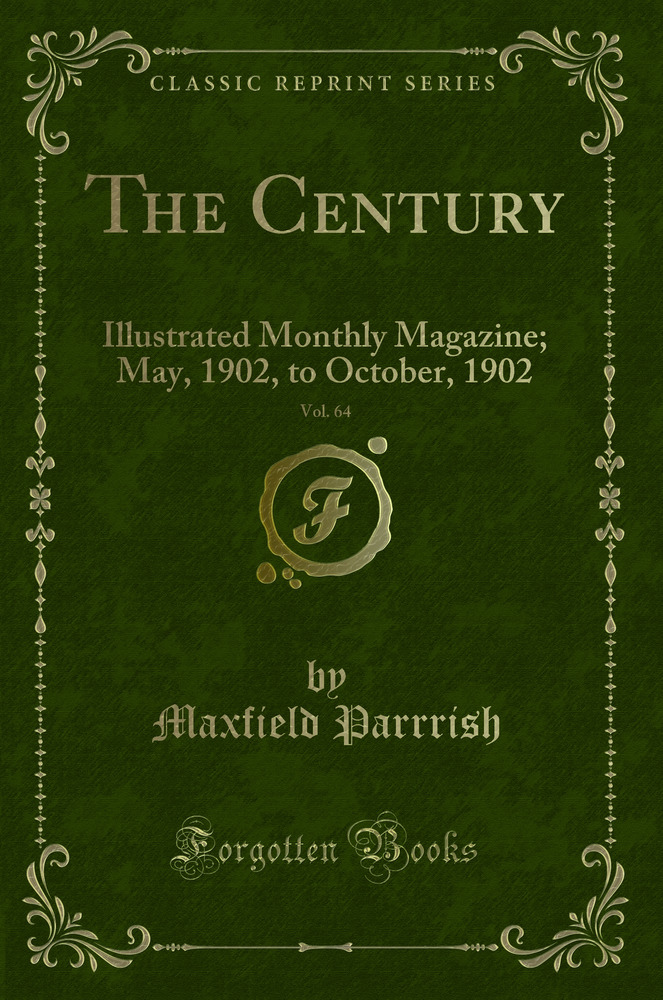 The Century, Vol. 64: Illustrated Monthly Magazine; May, 1902, to October, 1902 (Classic Reprint)