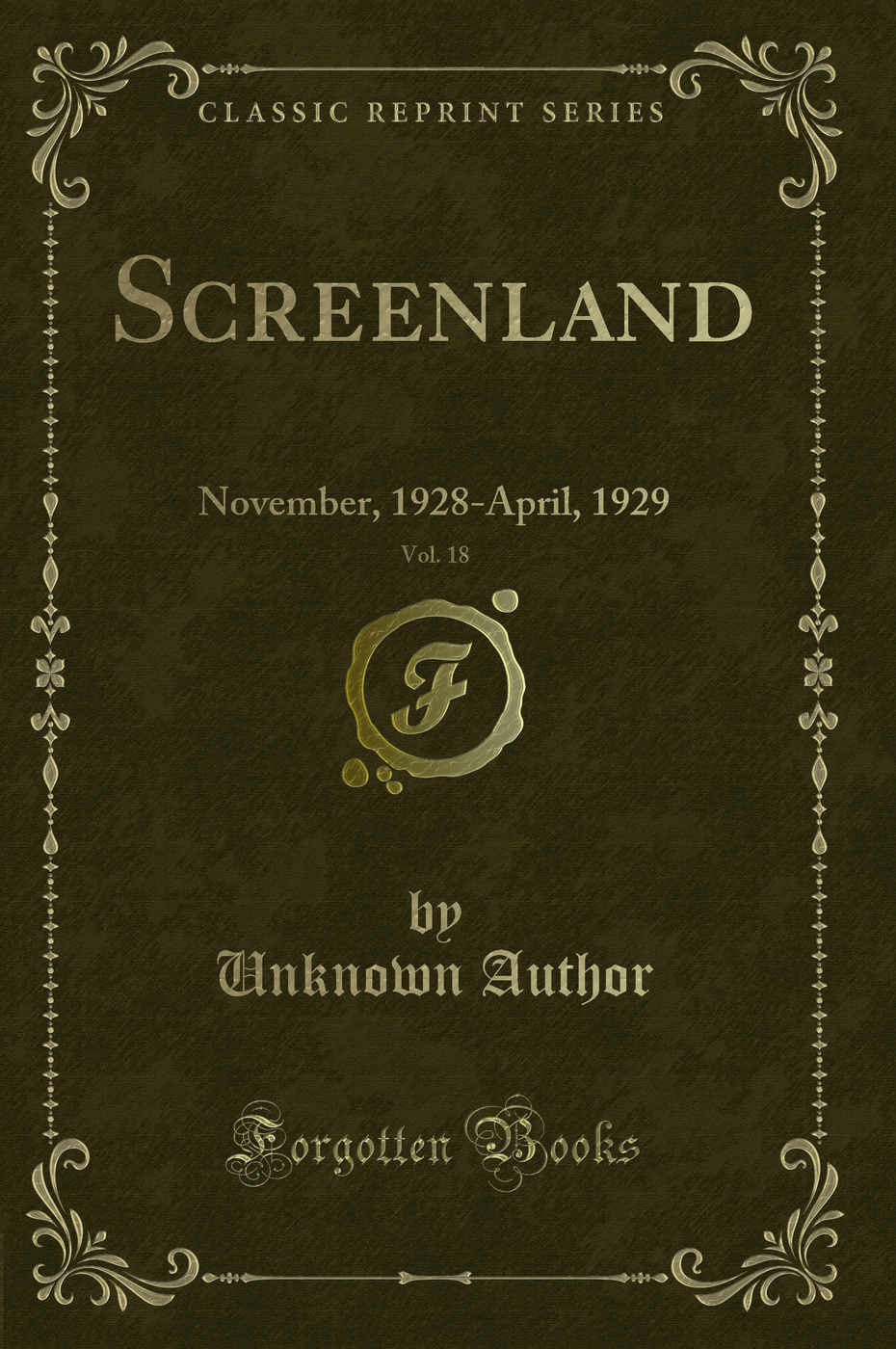 Screenland, Vol. 18: November, 1928-April, 1929 (Classic Reprint)