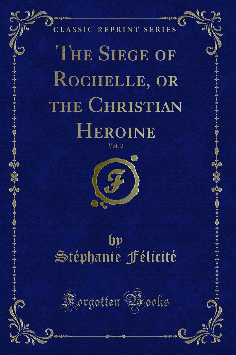The Siege of Rochelle, or the Christian Heroine, Vol. 2 (Classic Reprint)