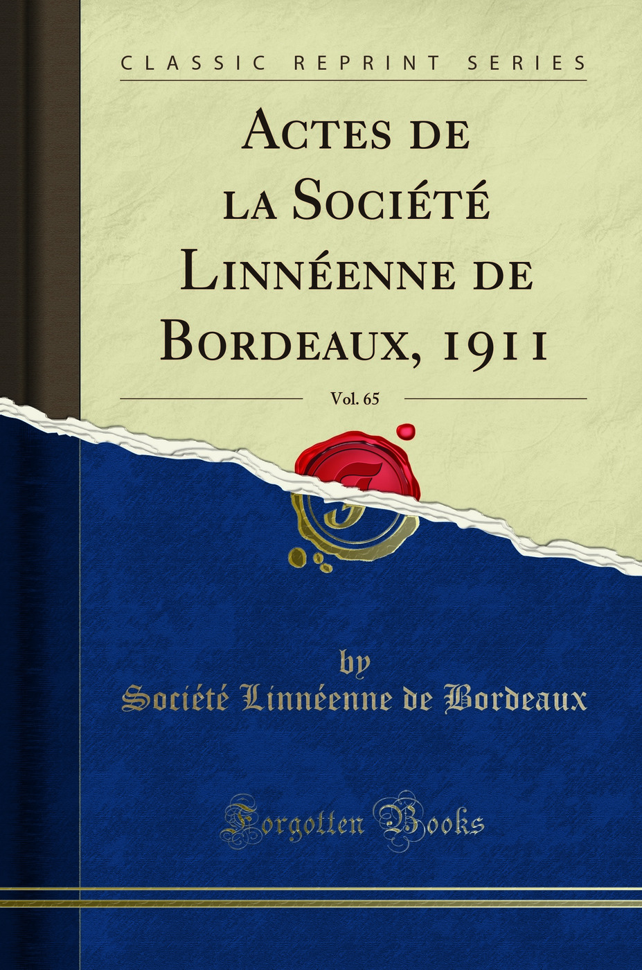 Actes de la Société Linnéenne de Bordeaux, 1911, Vol. 65 (Classic Reprint)
