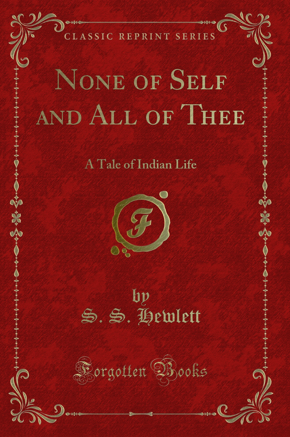 None of Self and All of Thee: A Tale of Indian Life (Classic Reprint)