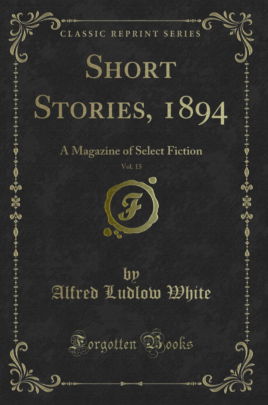 Short Stories, 1894, Vol. 15: A Magazine of Select Fiction (Classic Reprint)