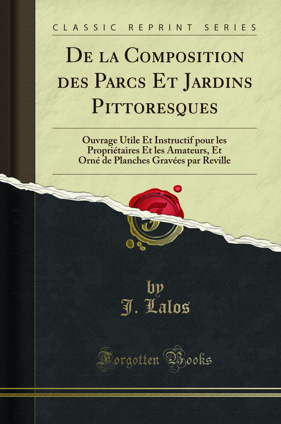 De la Composition des Parcs Et Jardins Pittoresques: Ouvrage Utile Et Instructif pour les Propriétaires Et les Amateurs, Et Orné de Planches Gravées par Reville (Classic Reprint)