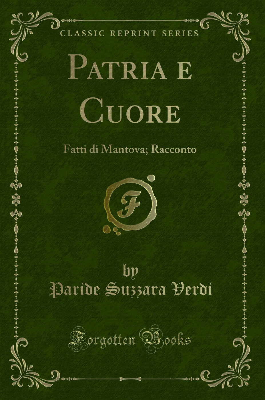 Patria e Cuore: Fatti di Mantova; Racconto (Classic Reprint)