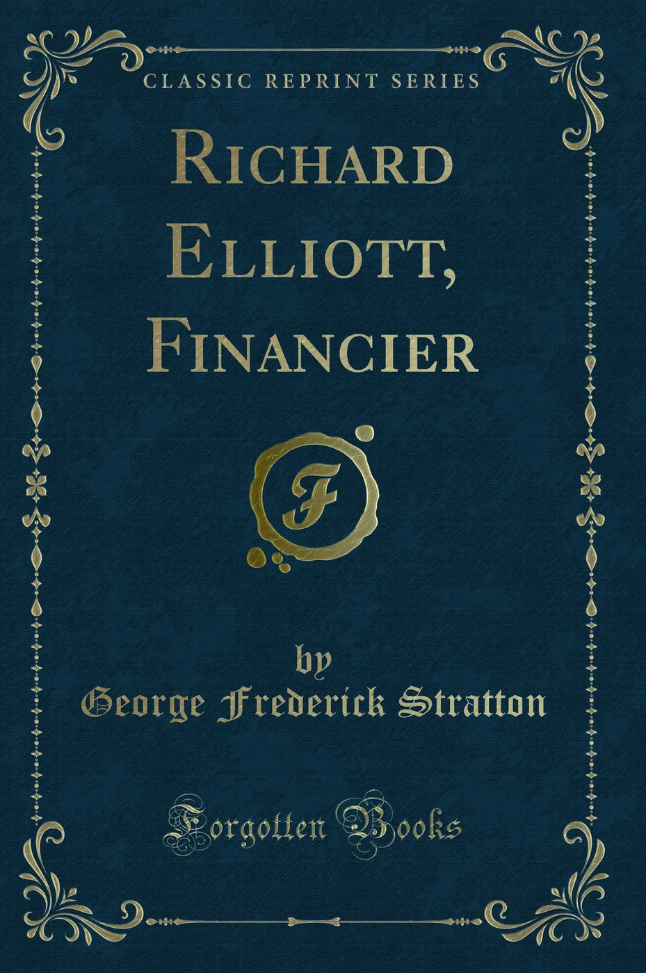 Richard Elliott, Financier (Classic Reprint)