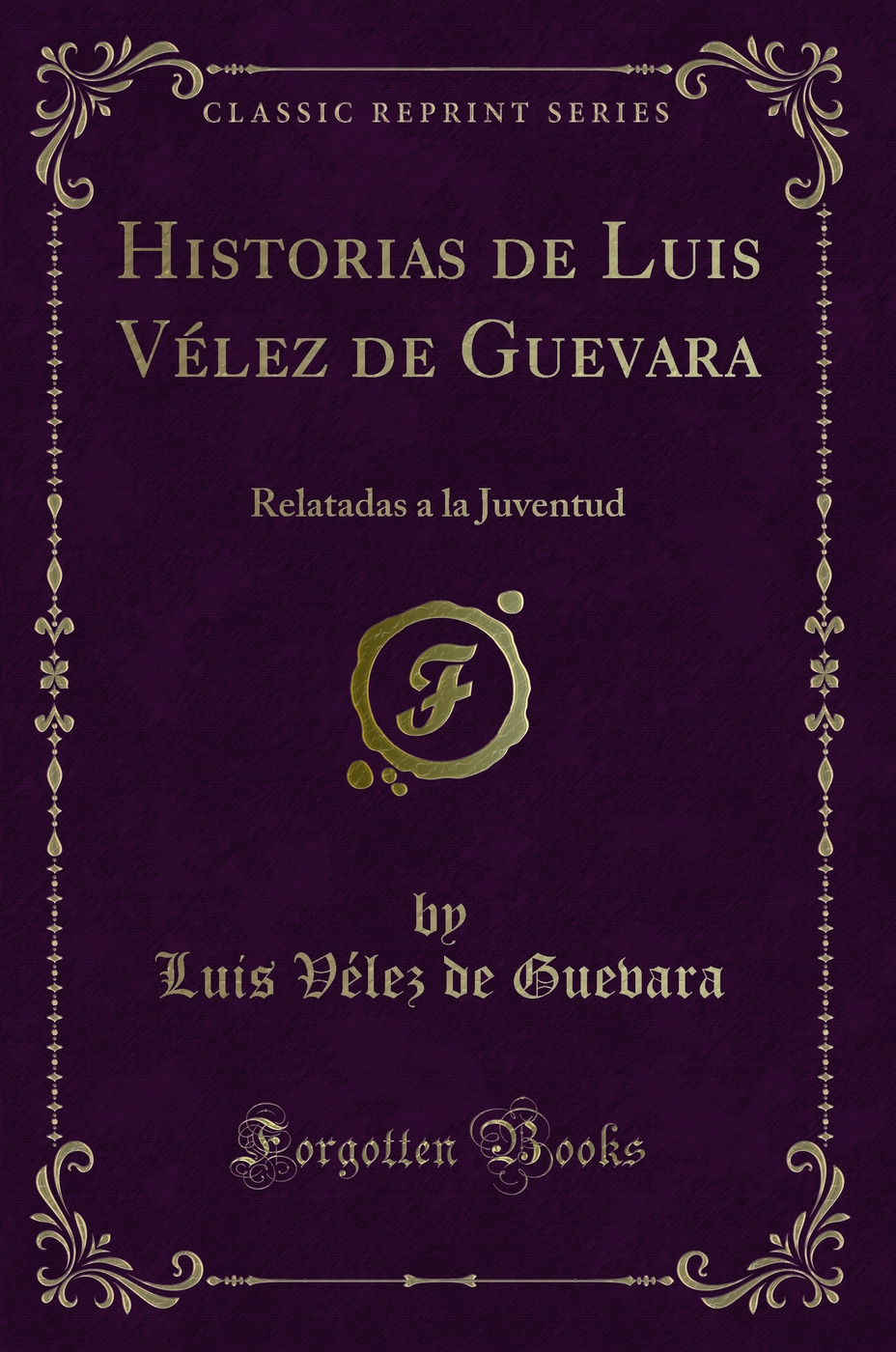 Historias de Luis Vélez de Guevara: Relatadas a la Juventud (Classic Reprint)