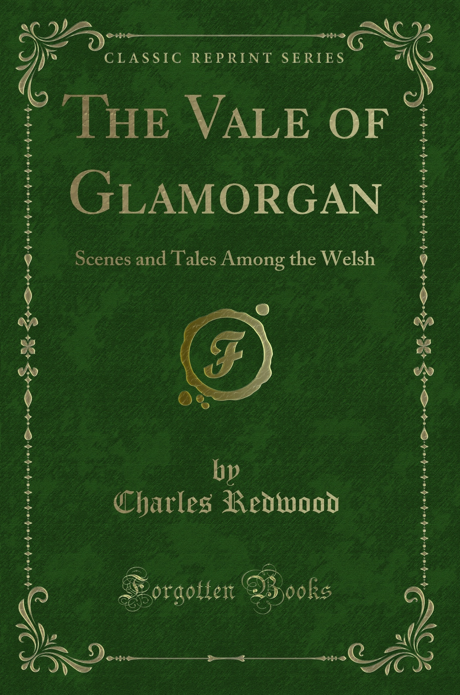 The Vale of Glamorgan: Scenes and Tales Among the Welsh (Classic Reprint)