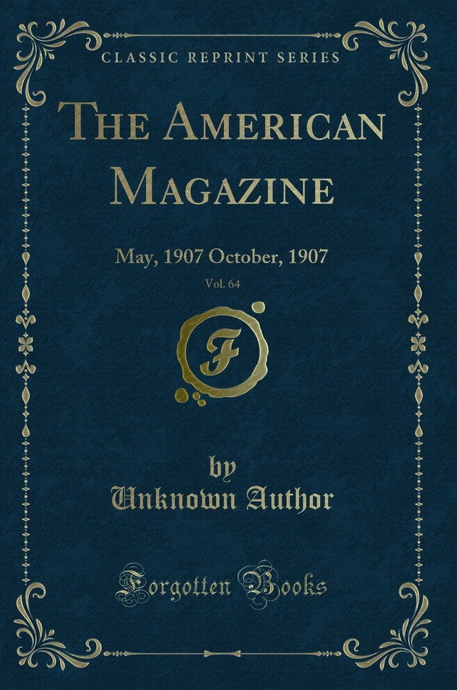 The American Magazine, Vol. 64: May, 1907 October, 1907 (Classic Reprint)