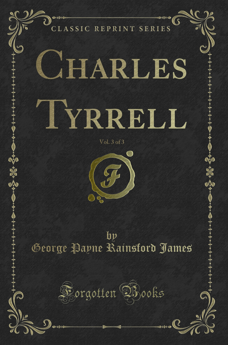 Charles Tyrrell, Vol. 3 of 3 (Classic Reprint)