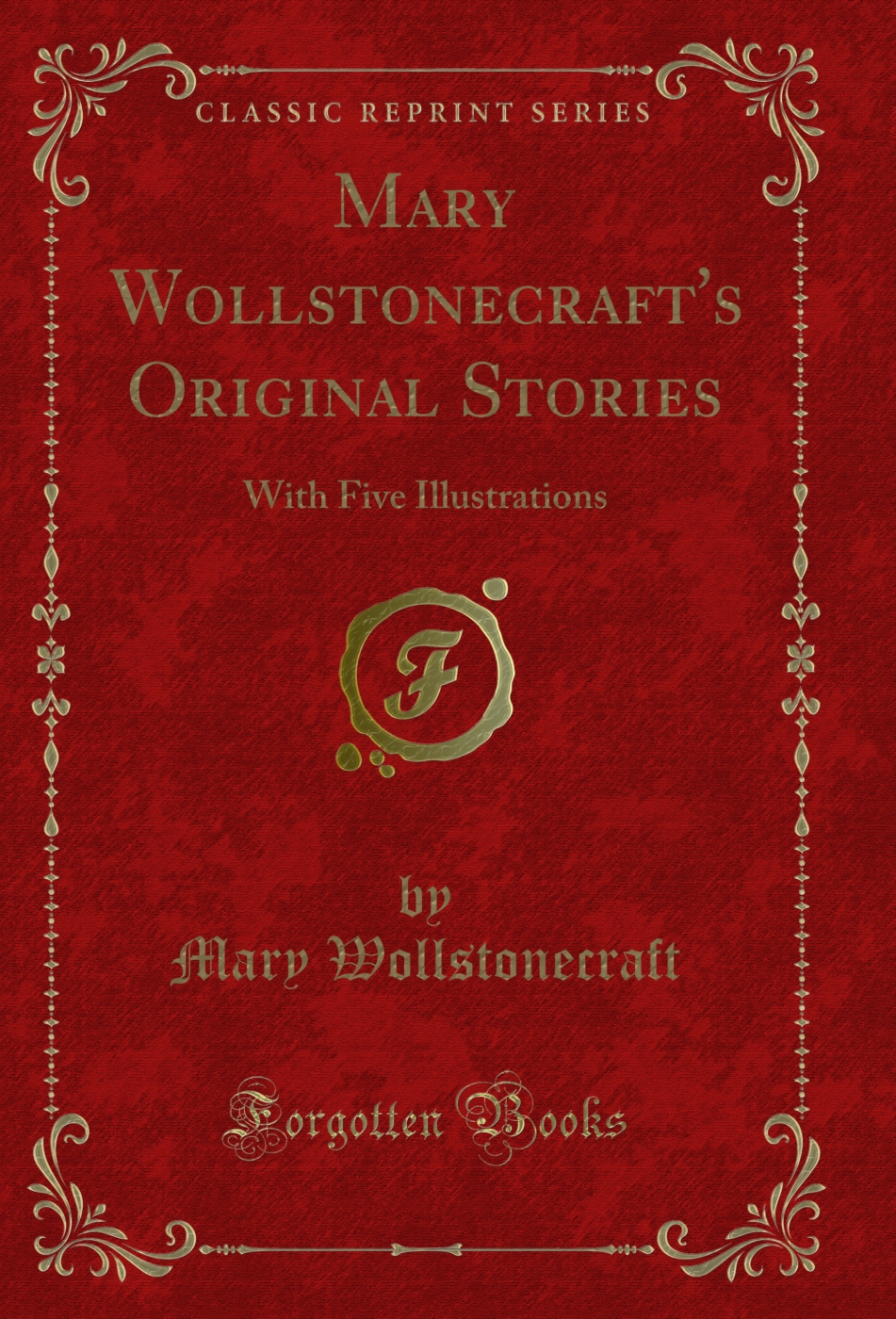 Mary Wollstonecraft's Original Stories: With Five Illustrations (Classic Reprint)