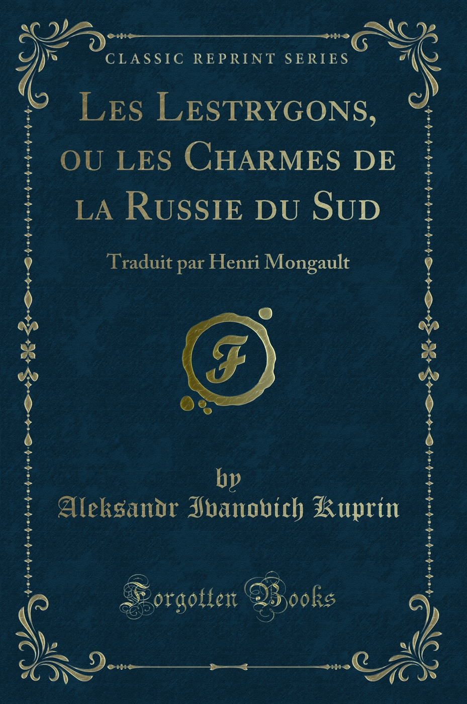 Les Lestrygons, ou les Charmes de la Russie du Sud: Traduit par Henri Mongault (Classic Reprint)