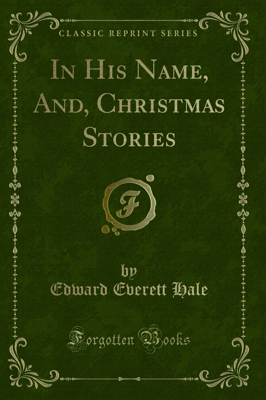 In His Name, And, Christmas Stories (Classic Reprint)