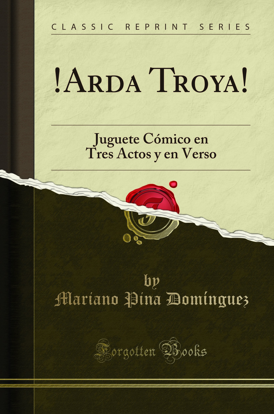 !Arda Troya!: Juguete Cómico en Tres Actos y en Verso (Classic Reprint)