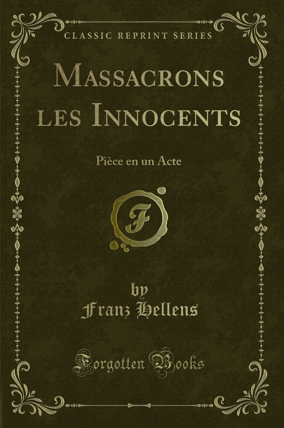 Massacrons les Innocents: Pièce en un Acte (Classic Reprint)