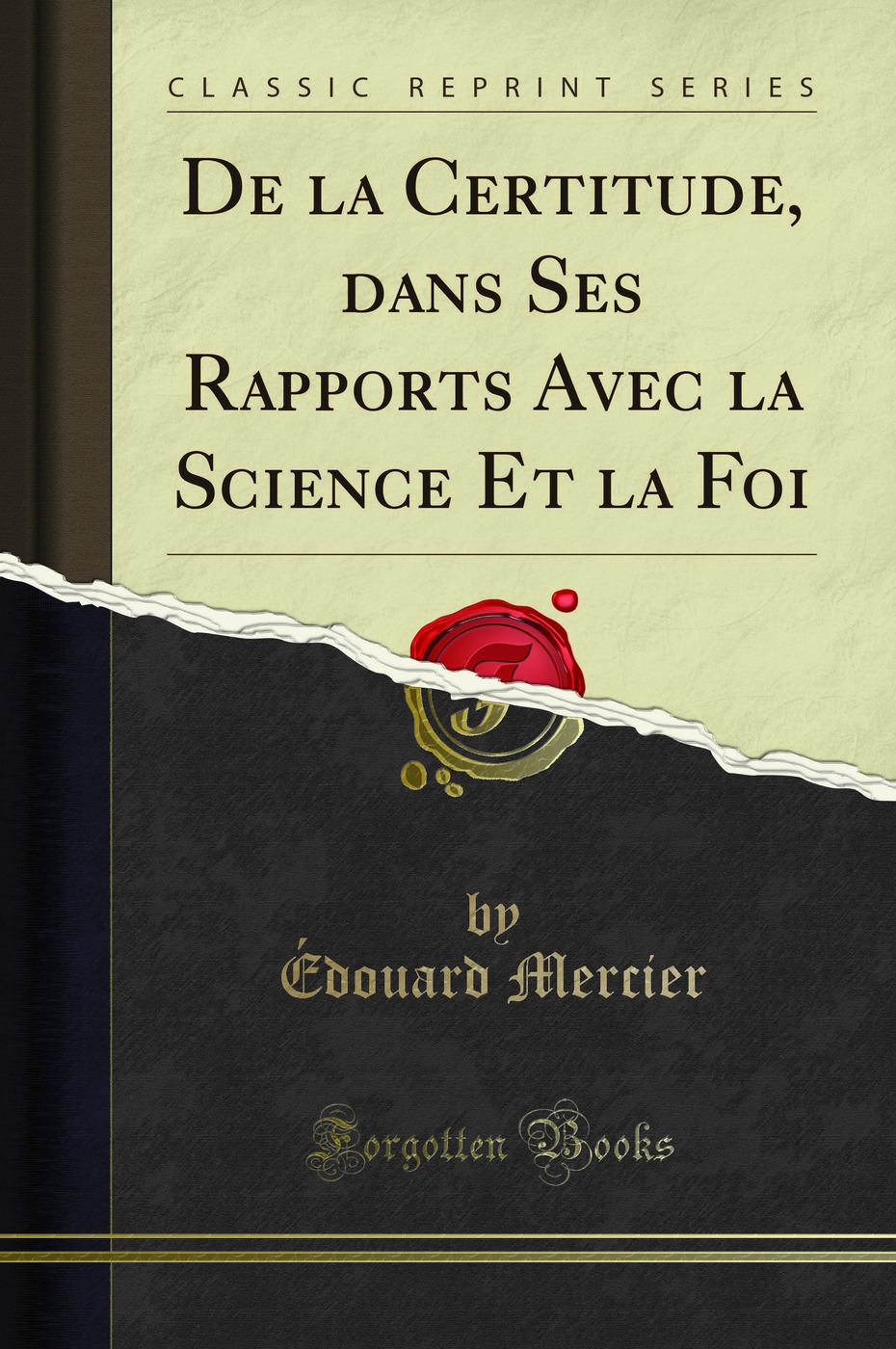 De la Certitude, dans Ses Rapports Avec la Science Et la Foi (Classic Reprint)
