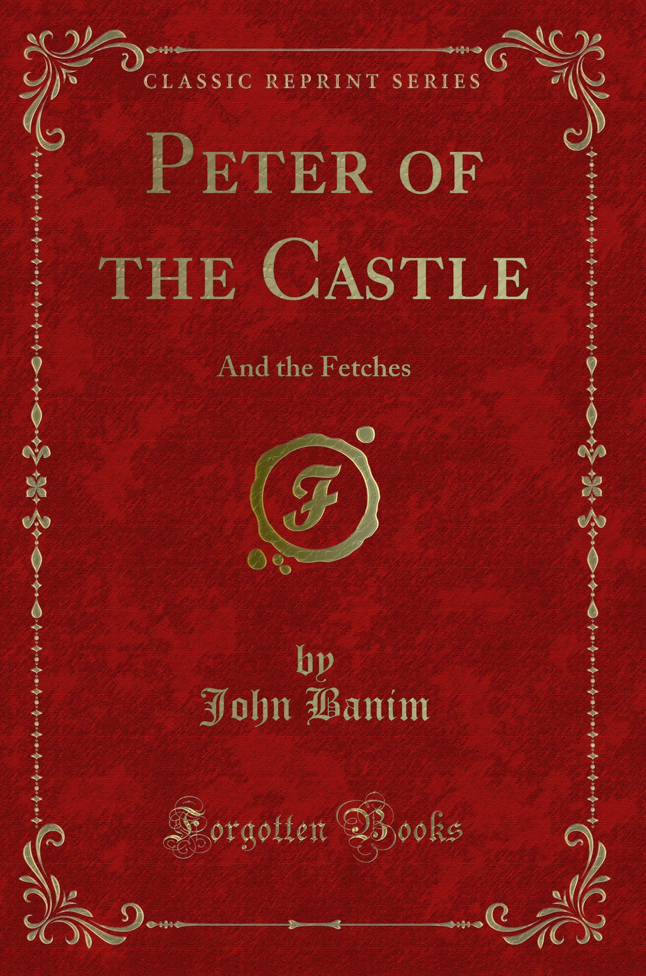 Peter of the Castle: And the Fetches (Classic Reprint)
