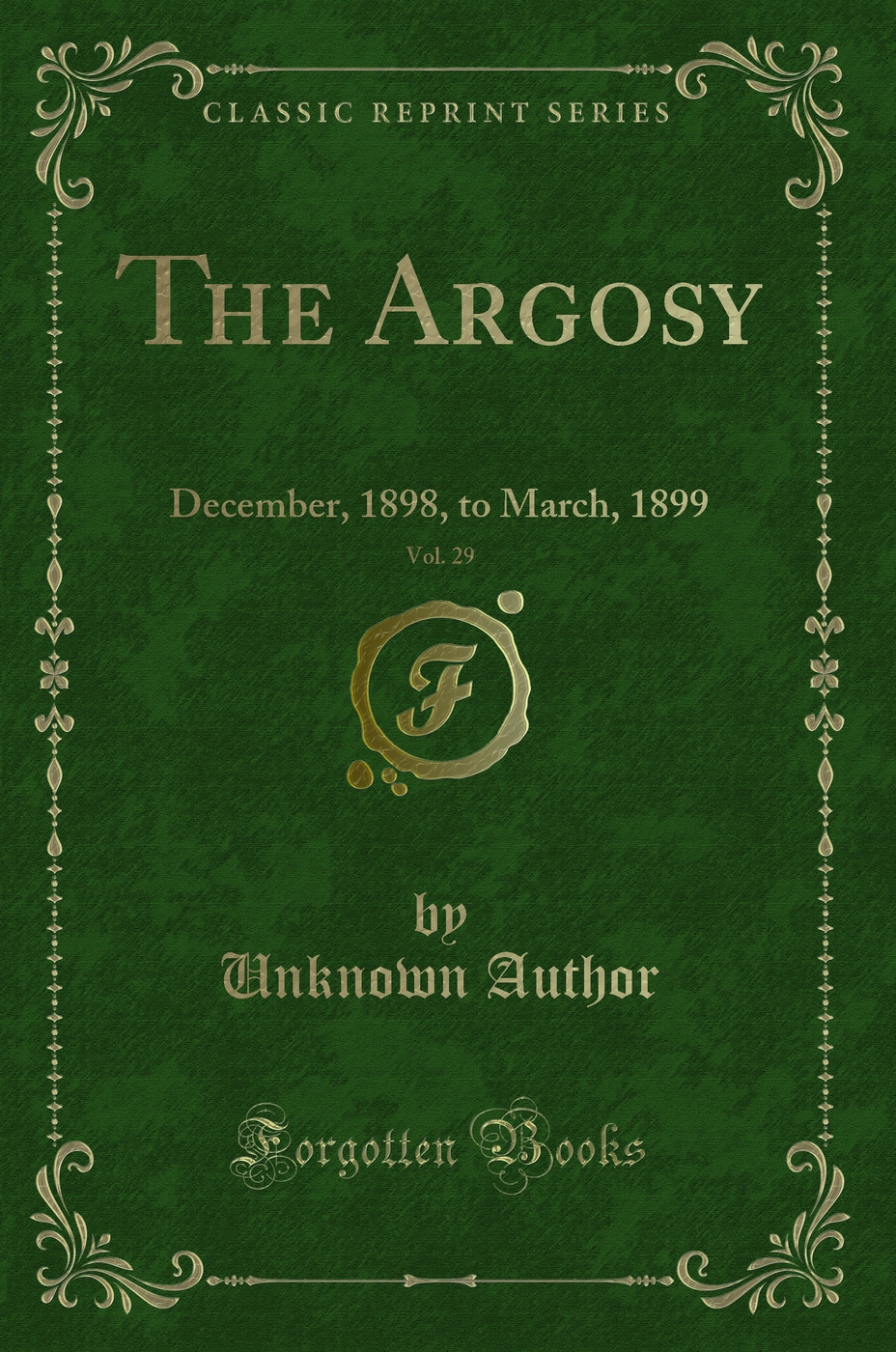 The Argosy, Vol. 29: December, 1898, to March, 1899 (Classic Reprint)