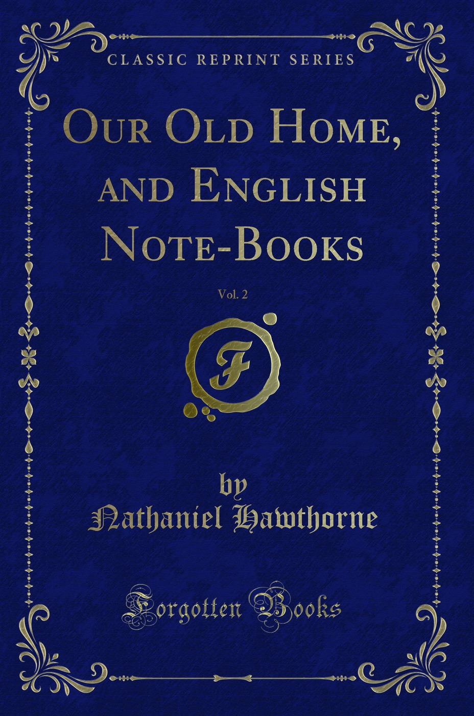 Our Old Home and English Note-Books, Vol. 2 (Classic Reprint)