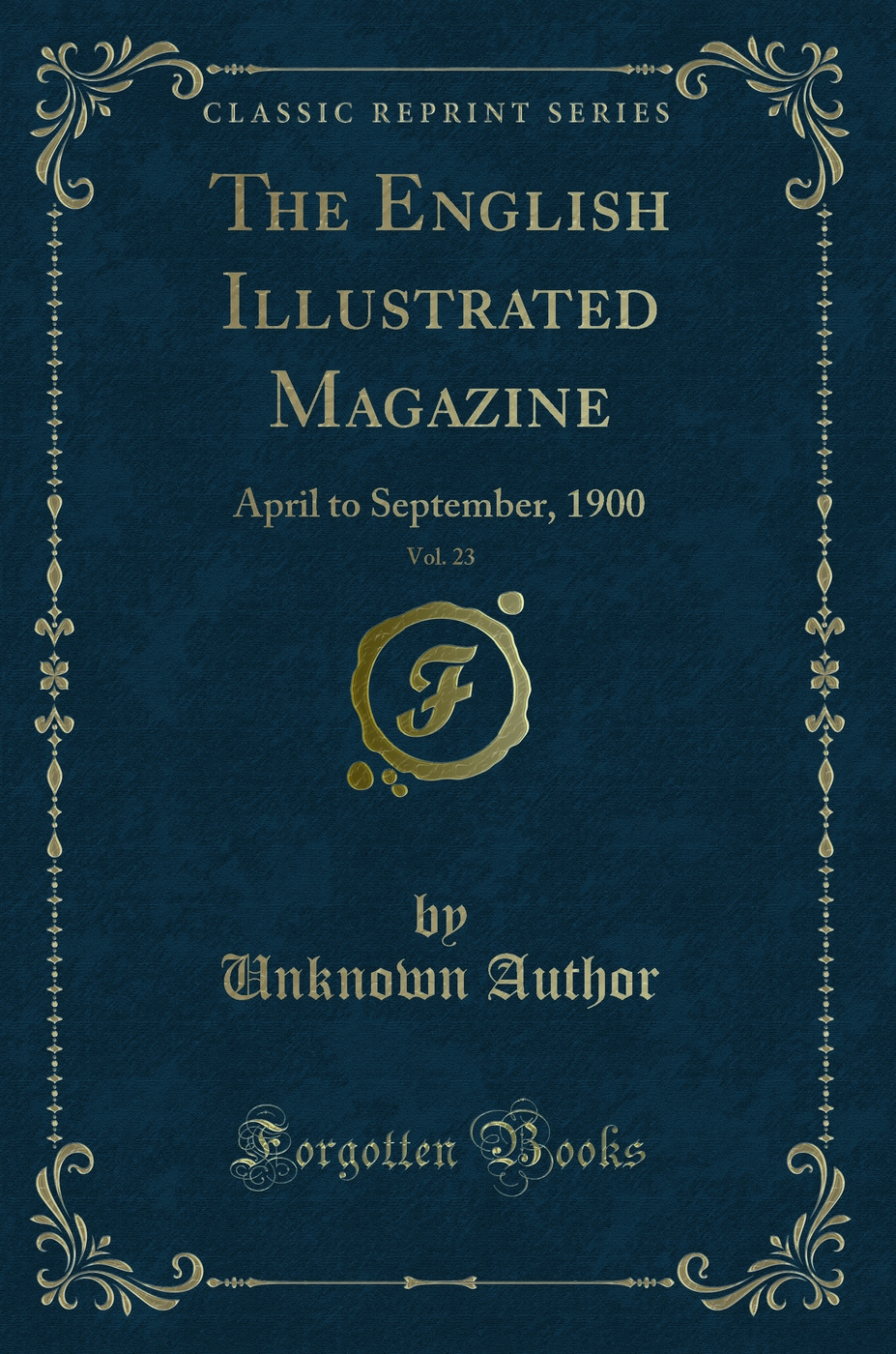 The English Illustrated Magazine, Vol. 23: April to September, 1900 (Classic Reprint)