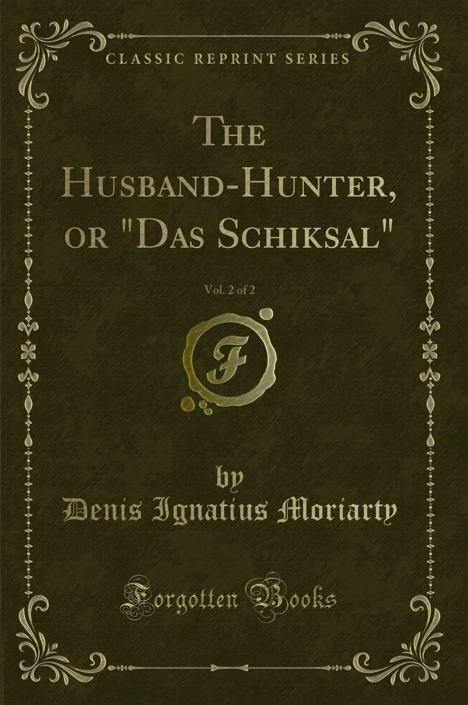 The Husband-Hunter, or Das Schiksal, Vol. 2 of 2 (Classic Reprint)