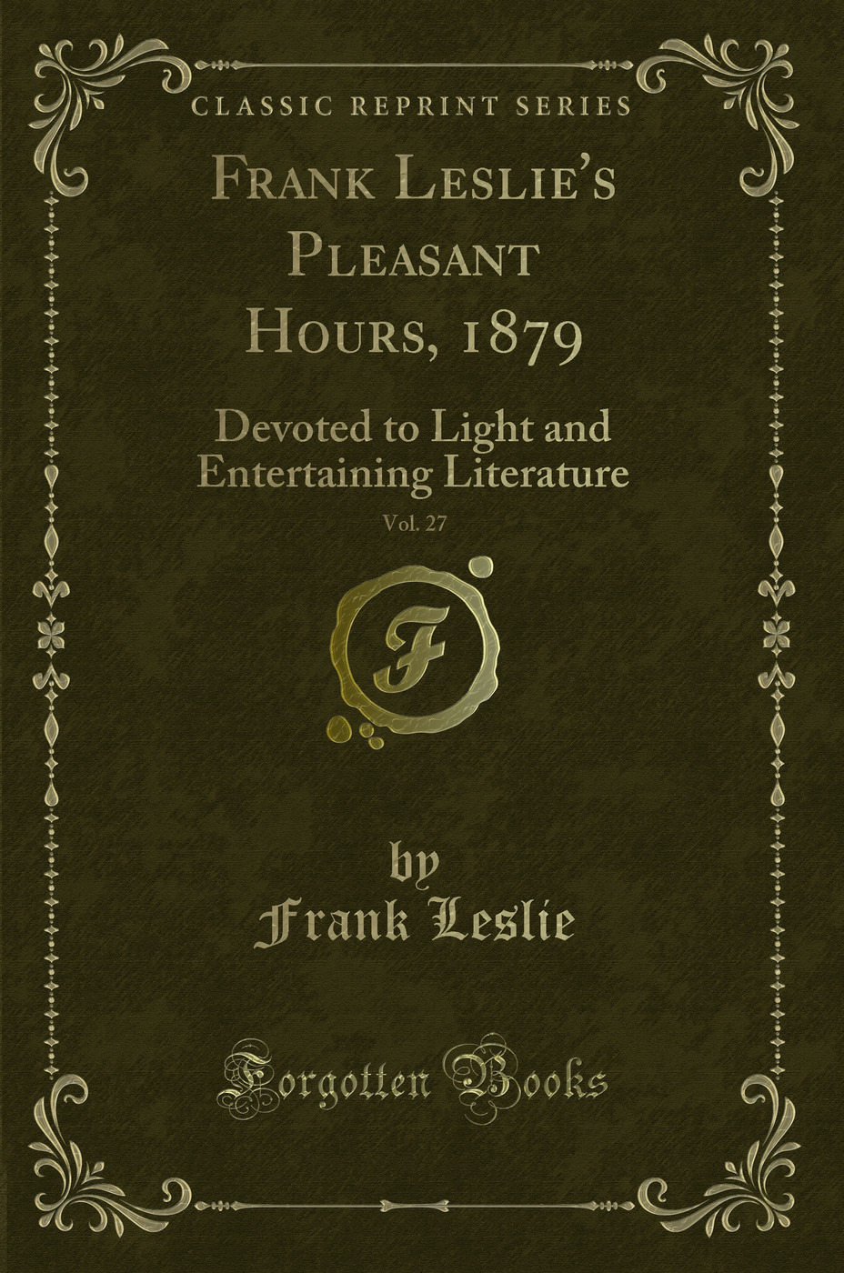 Frank Leslie's Pleasant Hours, 1879, Vol. 27: Devoted to Light and Entertaining Literature (Classic Reprint)
