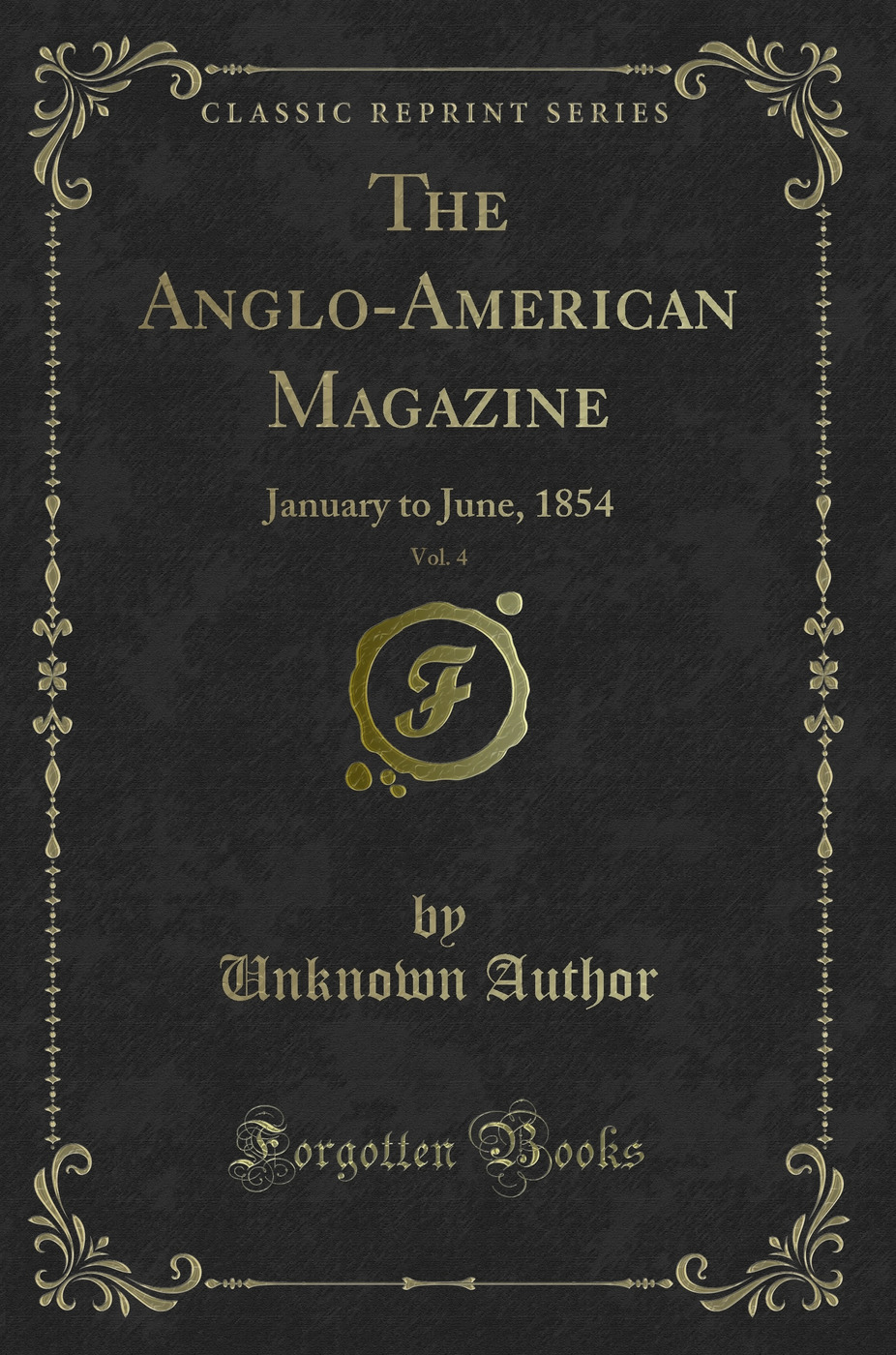 The Anglo-American Magazine, Vol. 4: January to June, 1854 (Classic Reprint)