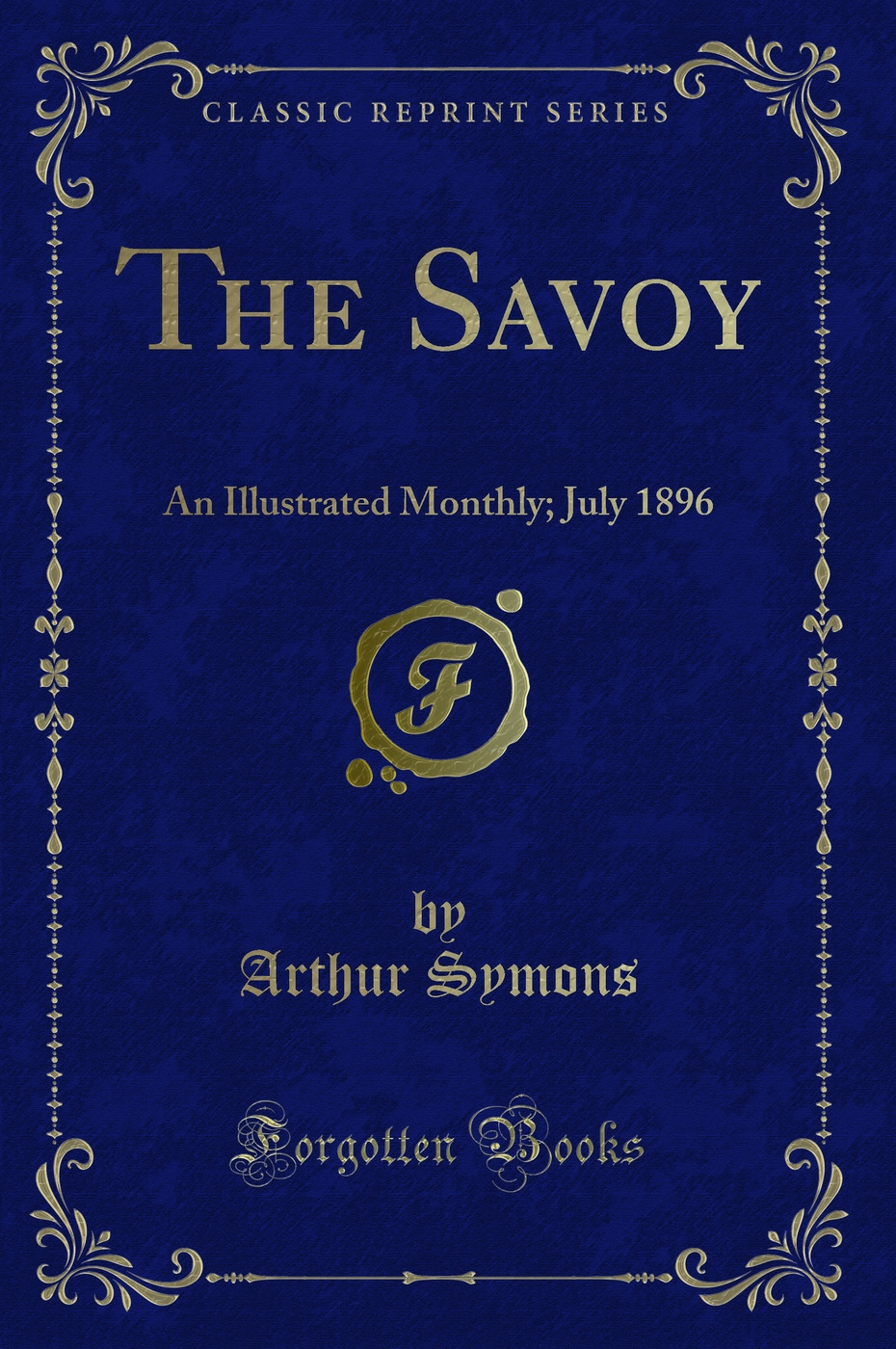 The Savoy: An Illustrated Monthly; July 1896 (Classic Reprint)