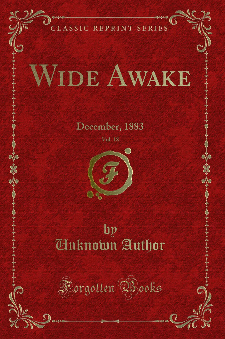 Wide Awake, Vol. 18: December, 1883 (Classic Reprint)