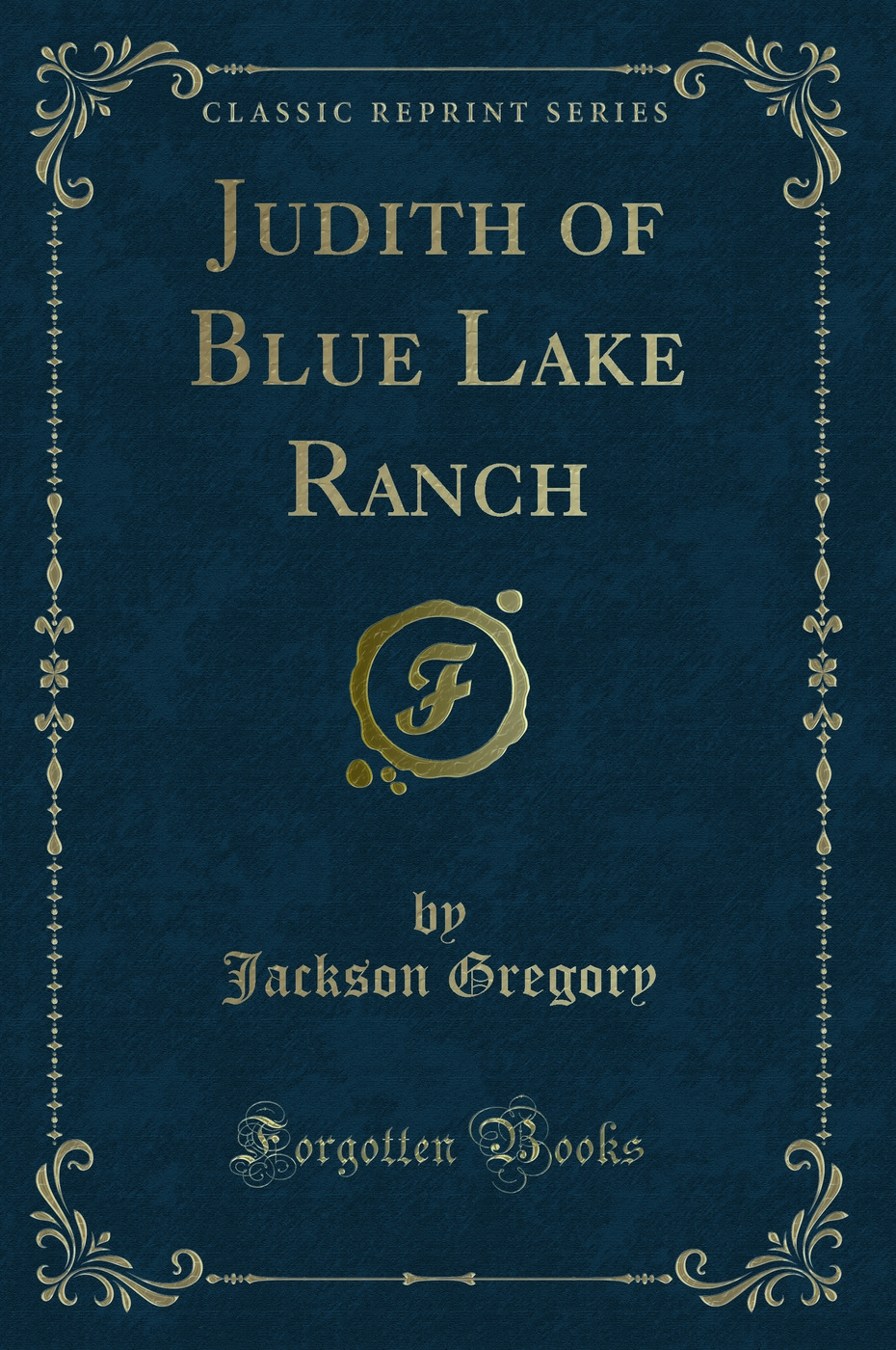 Judith of Blue Lake Ranch (Classic Reprint)