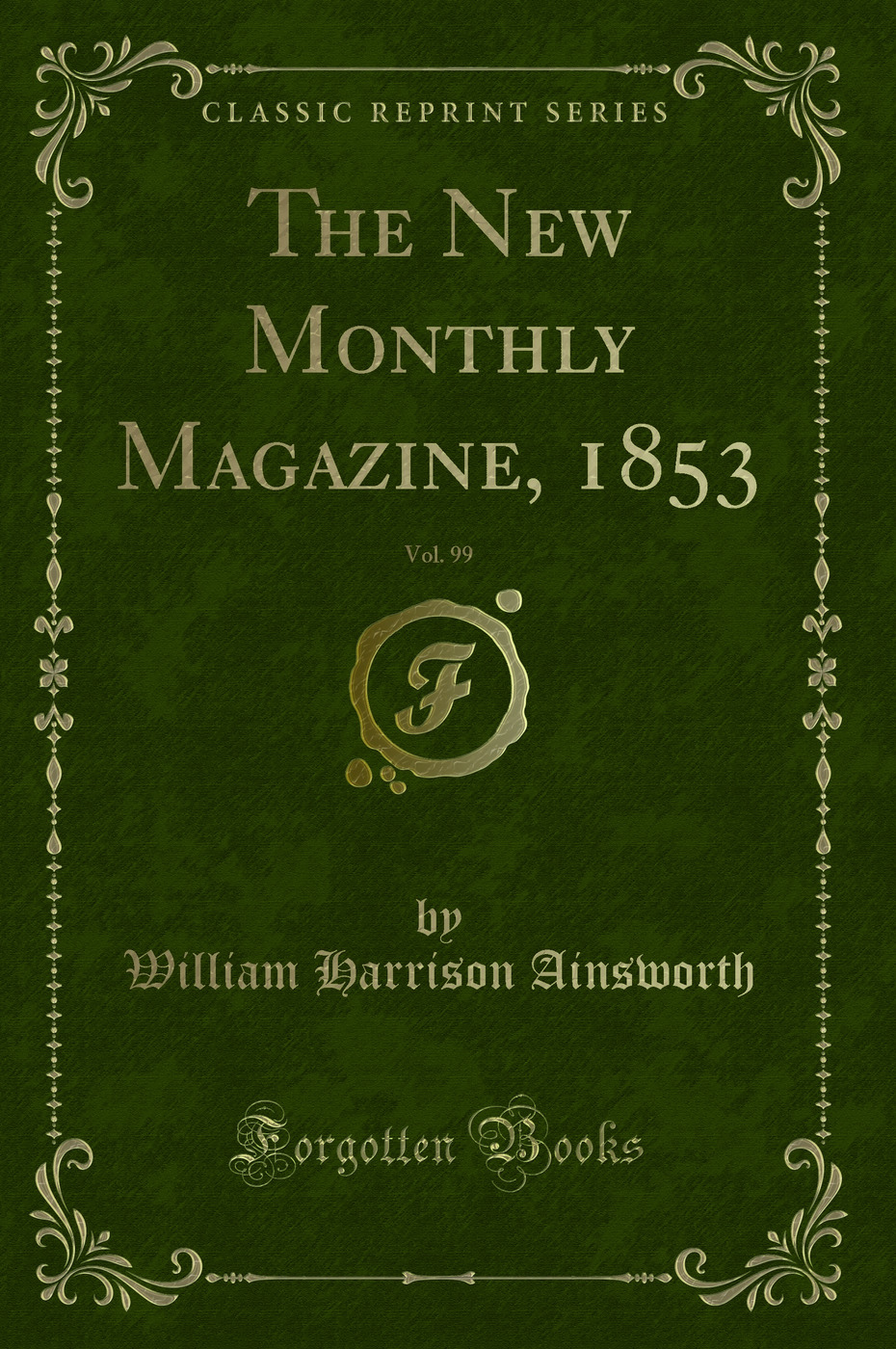 The New Monthly Magazine, 1853, Vol. 99 (Classic Reprint)