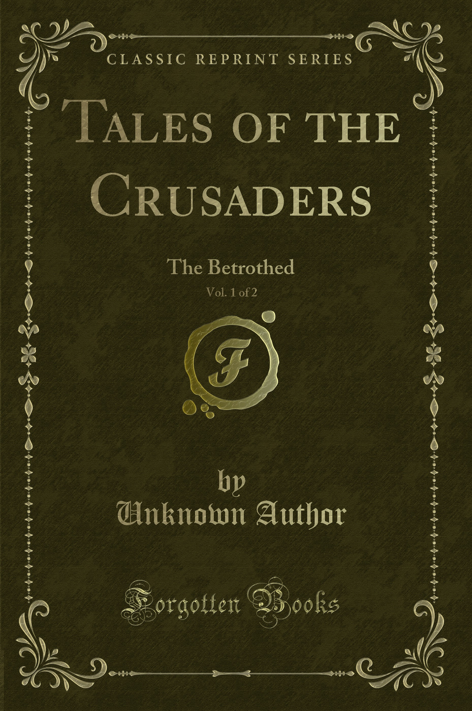 Tales of the Crusaders, Vol. 1 of 2: The Betrothed (Classic Reprint)
