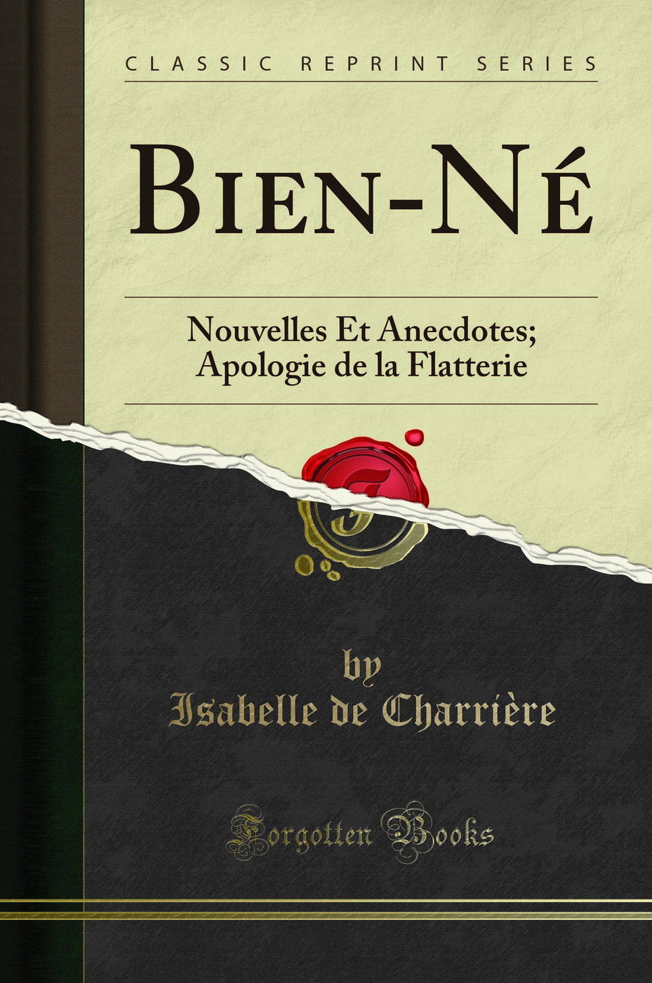 Bien-Né: Nouvelles Et Anecdotes; Apologie de la Flatterie (Classic Reprint)