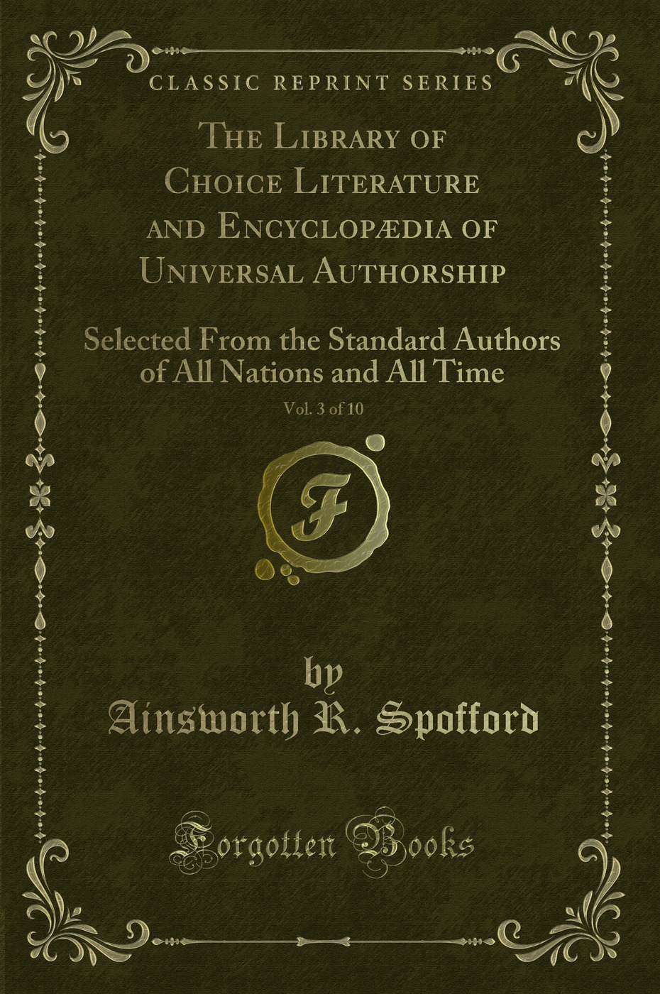 The Library of Choice Literature and Encyclopædia of Universal Authorship, Vol. 3 of 10: Selected From the Standard Authors of All Nations and All Time (Classic Reprint)