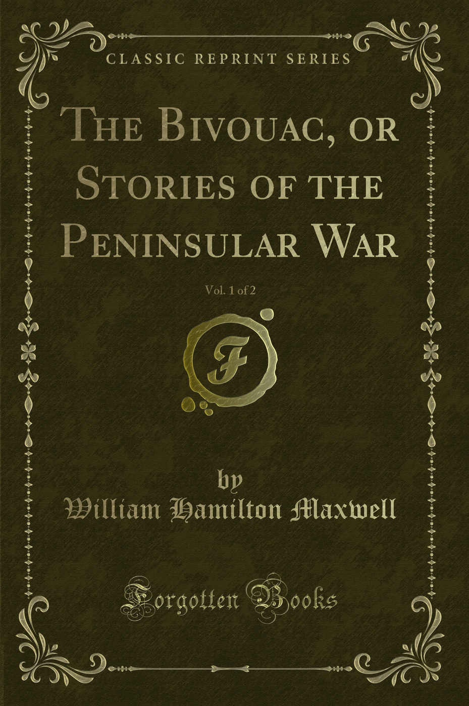 The Bivouac, or Stories of the Peninsular War, Vol. 1 of 2 (Classic Reprint)