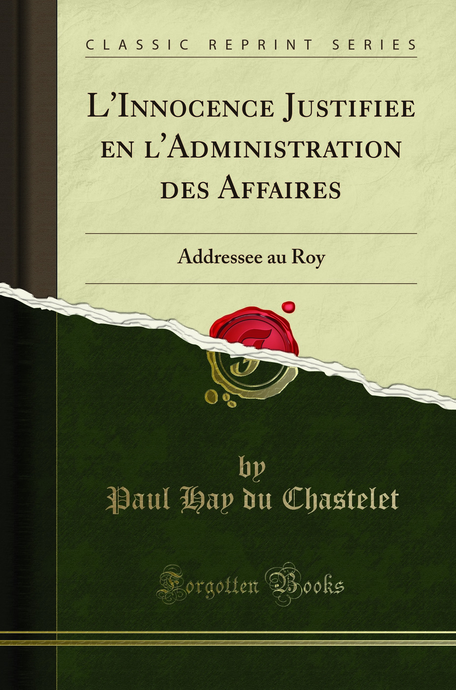 L'Innocence Justifiee en l'Administration des Affaires: Addressee au Roy (Classic Reprint)