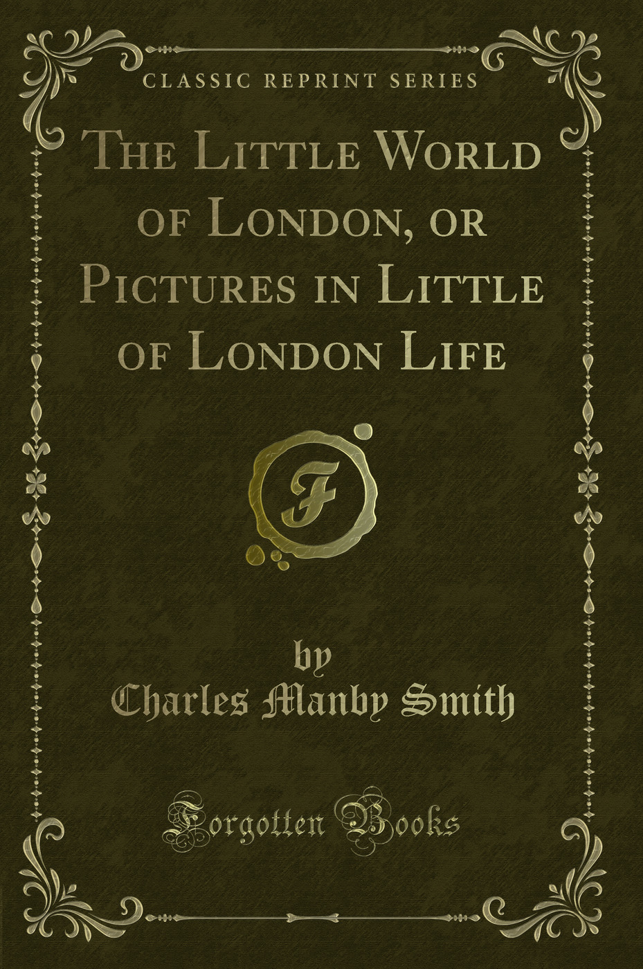 The Little World of London, or Pictures in Little of London Life (Classic Reprint)