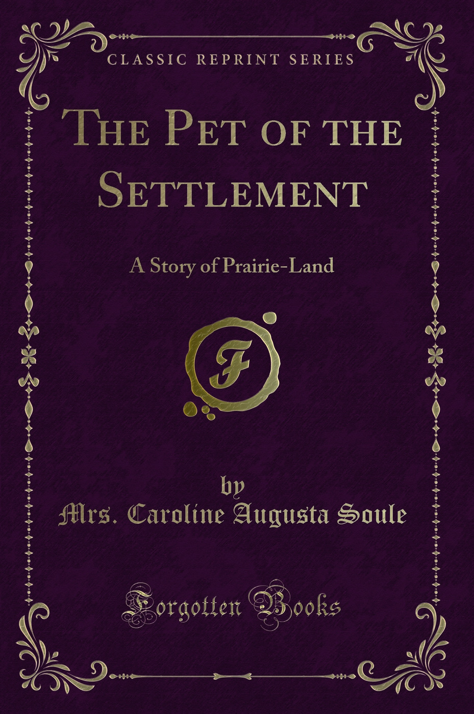 The Pet of the Settlement: A Story of Prairie-Land (Classic Reprint)