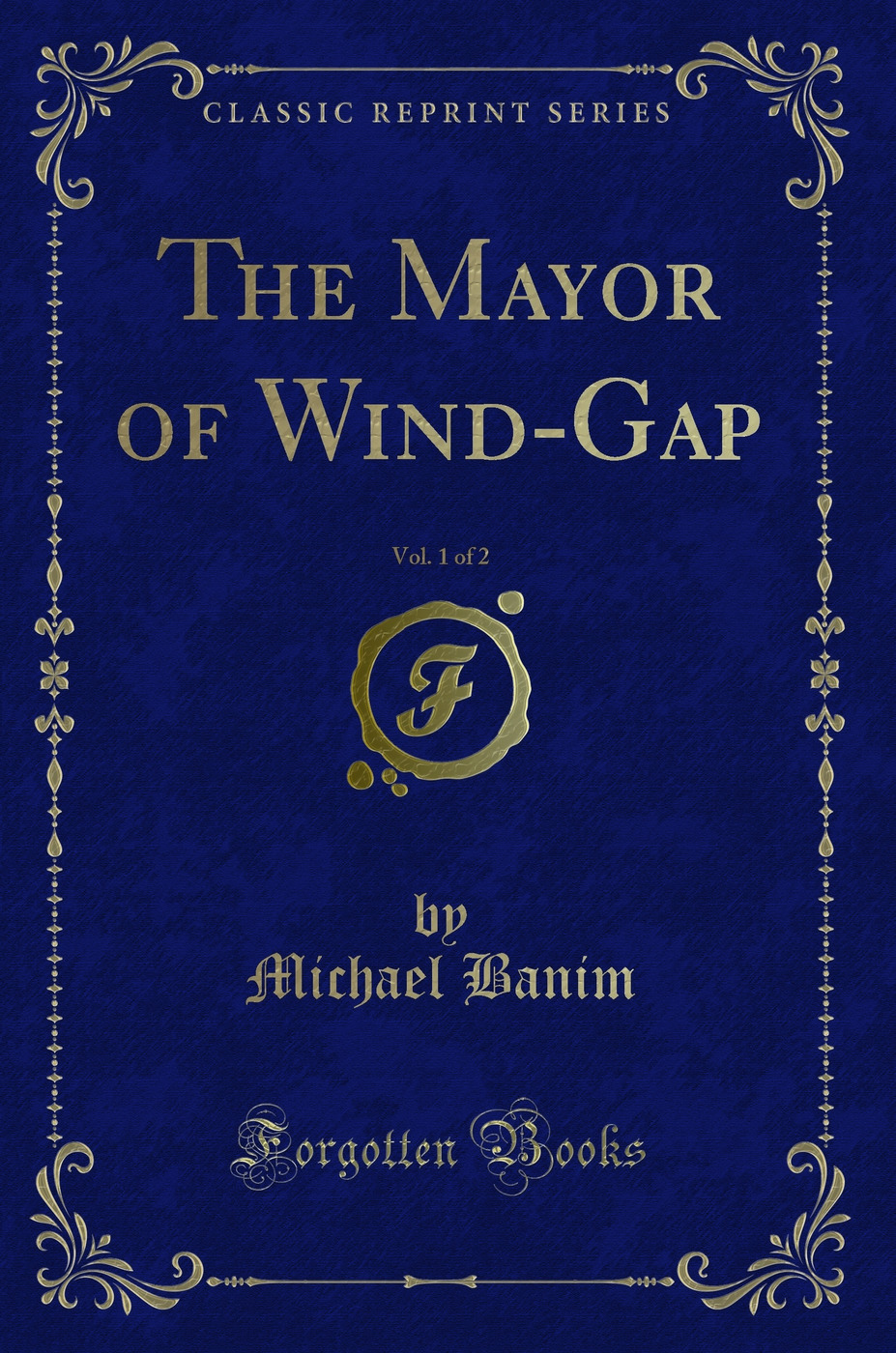 The Mayor of Wind-Gap, Vol. 1 of 2 (Classic Reprint)