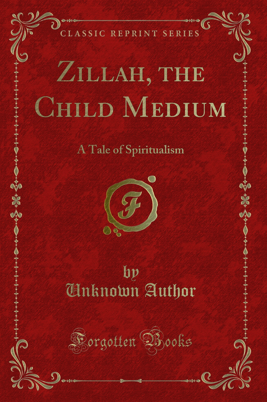 Zillah, the Child Medium: A Tale of Spiritualism (Classic Reprint)
